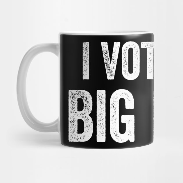 I Voted for Big Balls by ArtistTee ⭐⭐⭐⭐⭐